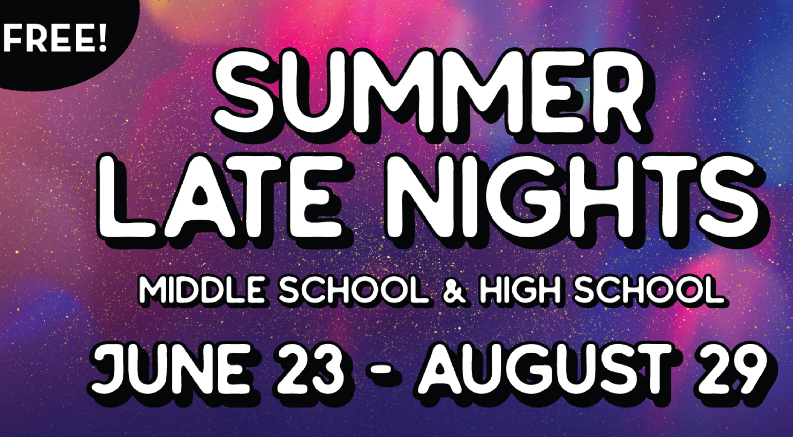 summerlatenights Summer Late Nights Middle School and High School banner with dates June 23-August 29 and the text Free!