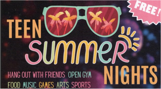 summernights Teen Summer Nights banner with the text Free and Hang out with friends, open gym, food, music, games, arts, and sports